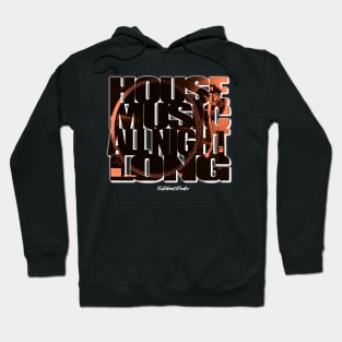 House Music All Night Long by Fullblastradio Hoodie